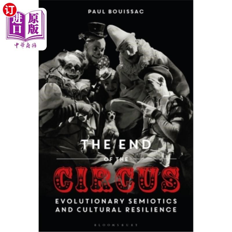 海外直订The End of the Circus: Evolutionary Semiotics and Cultural Resilience 马戏团的结束:进化符号学和文化弹性