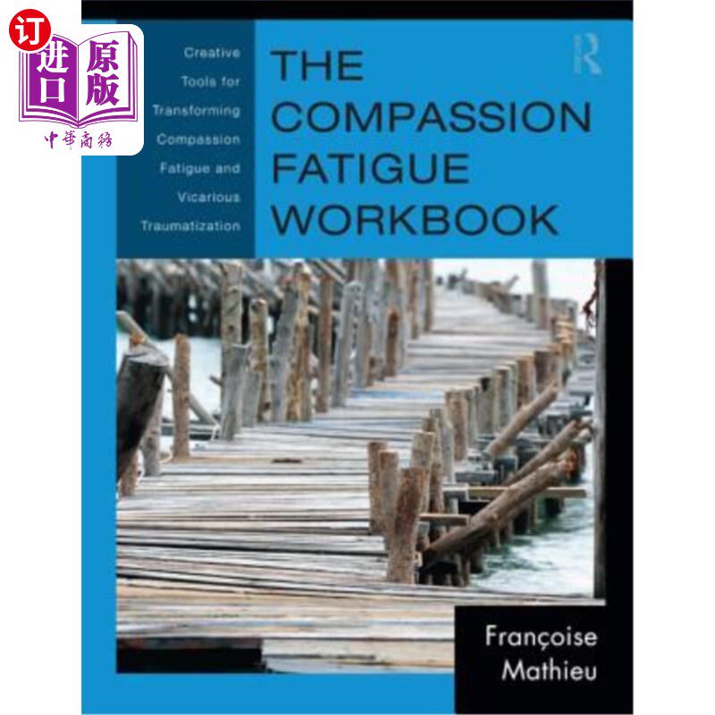 海外直订The Compassion Fatigue Workbook: Creative Tools for Transforming Compassion Fati 同情疲劳手册:转化同情疲劳