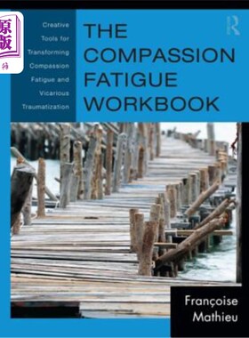 海外直订The Compassion Fatigue Workbook: Creative Tools for Transforming Compassion Fati 同情疲劳手册:转化同情疲劳