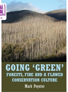 海外直订Going 'green': Forests, fire and a flawed conservation culture 走向“绿色”:森林、火灾和有缺陷的保护文化