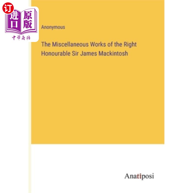 海外直订The Miscellaneous Works of the Right Honourable Sir James Mackintosh 詹姆斯·麦金托什爵士阁下的杂项著作