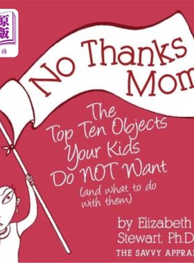 海外直订No Thanks Mom: The Top Ten Objects Your Kids Do NOT Want (and what to do with th 妈妈:你的孩子最不想要的10