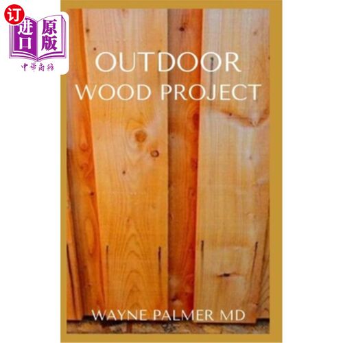 海外直订Outdoor Wood Project: Step By Step Guide To Make Garden And Outdoor Furniture 户外木材项目：一步一步的指导