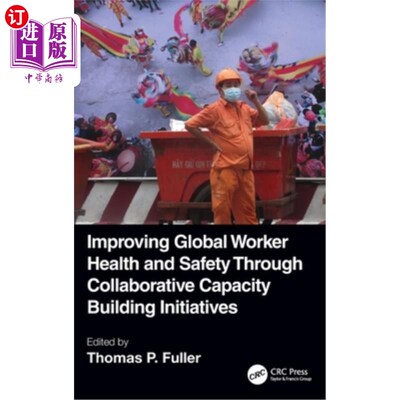 海外直订Improving Global Worker Health and Safety Through Collaborative Capacity Buildin 通过协作能力建设举措改善全