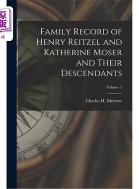 海外直订Family Record of Henry Reitzel and Katherine Moser and Their Descendants; Volume 亨利·雷策尔和凯瑟琳·莫泽及