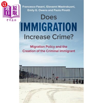 海外直订Does Immigration Increase Crime?: Migration Policy and the Creation of the Crimi 移民会增加犯罪吗?