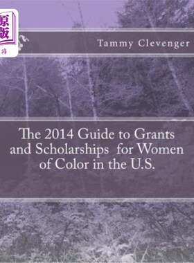 海外直订The 2014 Guide to Grants and Scholarships for Women of Color in the U.S. 2014年美国有色人种女性助学金和奖学