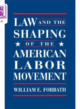 海外直订Law and the Shaping of the American Labor Moveme... 法律与美国劳工运动的形成