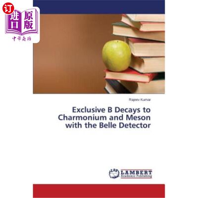 海外直订Exclusive B Decays to Charmonium and Meson with the Belle Detector 用Belle探测器将B衰变为Charmonium和Meso