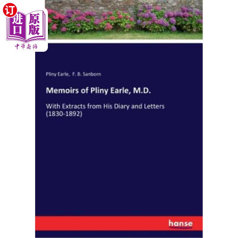 海外直订Memoirs of Pliny Earle, M.D.: With Extracts from His Diary and Letters (1830-189 医学博士普林尼·厄尔回忆录: