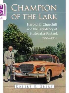海外直订Champion of the Lark: Harold Churchill and the Presidency of Studebaker-Packard, 百灵鸟的冠军:哈罗德·丘吉尔