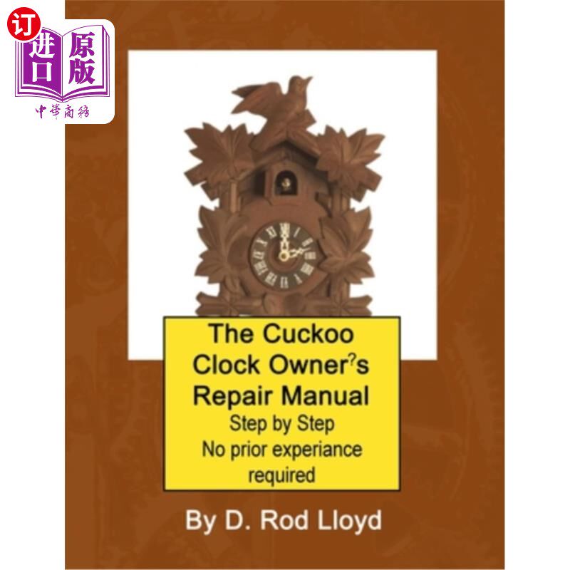 海外直订The Cuckoo Clock Owner's Repair Manual, Step by Step No Prior Experience Require 布谷鸟时钟主人的维修手册，