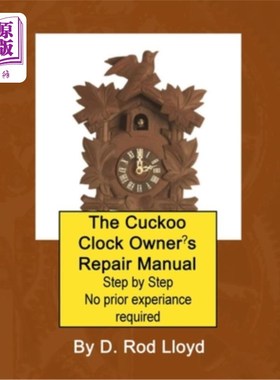 海外直订The Cuckoo Clock Owner's Repair Manual, Step by Step No Prior Experience Require 布谷鸟时钟主人的维修手册，