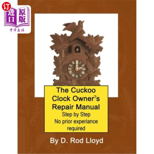 海外直订The Cuckoo Clock Owner's Repair Manual, Step by Step No Prior Experience Require 布谷鸟时钟主人的维修手册，