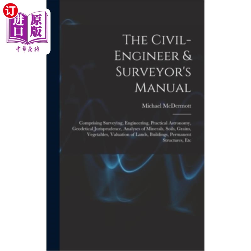 海外直订The Civil-Engineer & Surveyor's Manual: Comprising Surveying, Engineering, Pract 土木工程师和测量师手册:包