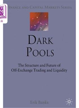 海外直订Dark Pools: The Structure and Future of Off-Exchange Trading and Liquidity 暗池：场外交易和流动性的结构和未来