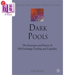 海外直订Dark Pools: The Structure and Future of Off-Exchange Trading and Liquidity 暗池：场外交易和流动性的结构和未来