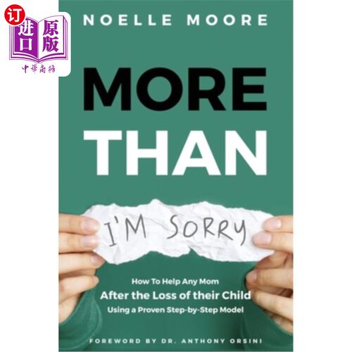 海外直订More Than I'm Sorry: How To Help Any Mom After the Loss of their Child, Using a  不止是我的遗憾:如何在失去
