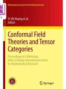 海外直订Conformal Field Theories and Tensor Categories: Proceedings of a Workshop Held a 共形场论与张量范畴:北京国