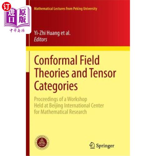 海外直订Conformal Field Theories and Tensor Categories: Proceedings of a Workshop Held a 共形场论与张量范畴:北京国