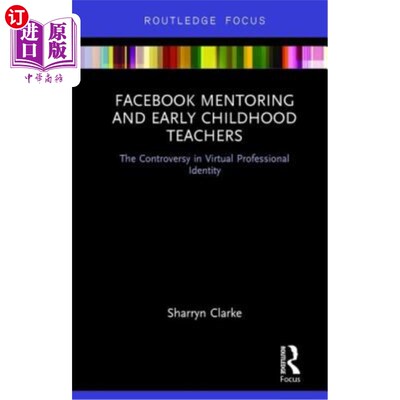 海外直订Facebook Mentoring and Early Childhood Teachers: The Controversy in Virtual Prof Facebook辅导
