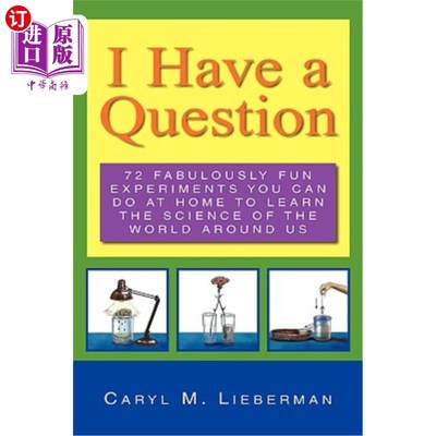 海外直订I Have a Question: 72 Fabulously Fun Experiments You Can Do at Home to Learn the 我有一个问题：你可以在家里