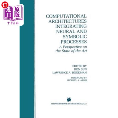 海外直订Computational Architectures Integrating Neural and Symbolic Processes: A Perspec 集成神经和符号过程的计算体
