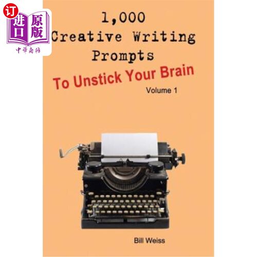 海外直订1,000 Creative Writing Prompts to Unstick Your Brain - Volume 1: 1,000 Creative  1000个创意写作提示解开你的