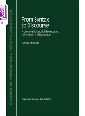 海外直订From Syntax to Discourse: Pronominal Clitics, Null Subjects and Infinitives in C 从句法到话语：儿童语言中的