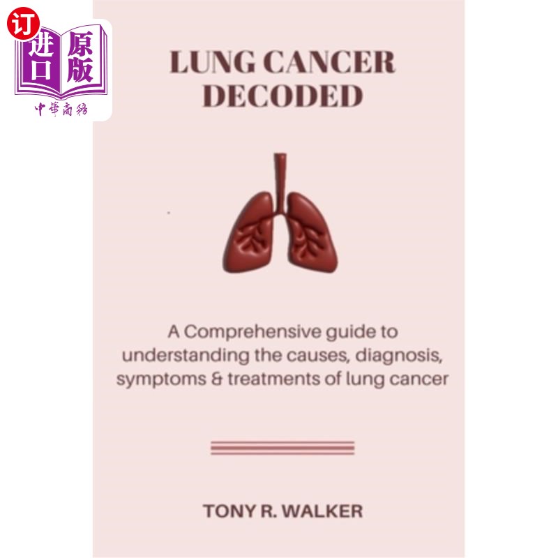 海外直订医药图书Lung Cancer Decoded: A Comprehensive guide to understanding the causes, diagnosi 肺癌解码：了解肺癌