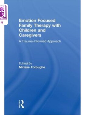 海外直订医药图书Emotion Focused Family Therapy with Children and Caregivers: A Trauma-Informed A 以情感为中心的家庭
