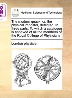 海外直订医药图书The Modern Quack; Or, the Physical Impostor, Detected. in Three Parts. to Which  现代庸医;或者，被
