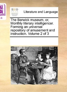 海外直订The Berwick museum, or, Monthly literary intelligencer. Forming an universal rep 贝里克博物馆，或者月刊文学