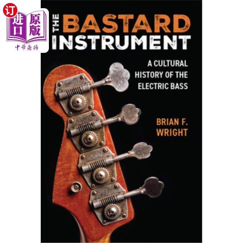 海外直订The Bastard Instrument: A Cultural History of the Electric Bass 私生子乐器：电贝斯的文化史图片