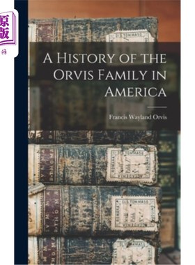 海外直订A History of the Orvis Family in America 美国奥维斯家族的历史
