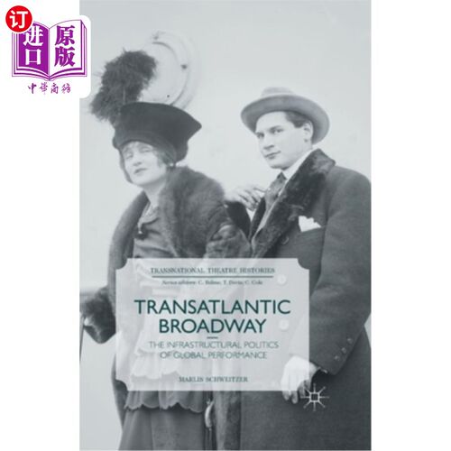 海外直订Transatlantic Broadway: The Infrastructural Politics of Global Performance 跨大西洋百老汇:全球表现的基础政治