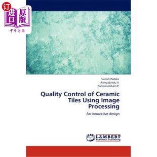 海外直订Quality Control of Ceramic Tiles Using Image Processing 图像处理在瓷砖质量控制中的应用