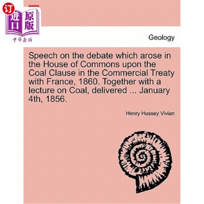 海外直订Speech on the Debate Which Arose in the House of Commons Upon the Coal Clause in 就下议院对英法商业条约中的