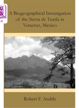 海外直订A Biogeographical Investigation of the Sierra de Tuxtla in Veracruz, Mexico 墨西哥韦拉克鲁斯图斯特拉山脉的