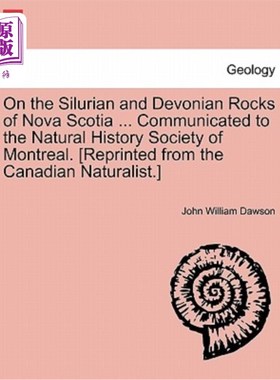 海外直订On the Silurian and Devonian Rocks of Nova Scotia ... Communicated to the Natura 在新斯科舍省的志留纪和泥盆