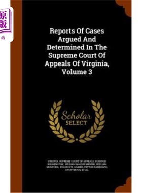 海外直订Reports of Cases Argued and Determined in the Supreme Court of Appeals of Virgin 弗吉尼亚州最高上诉法院辩论