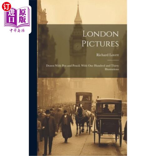 海外直订London Pictures: Drawn With Pen and Pencil. With One Hundred and Thirty Illustra 伦敦图画：用钢笔和铅笔绘制