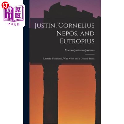 海外直订Justin, Cornelius Nepos, and Eutropius: Literally Translated, With Notes and a G 犹斯丁、科尼利厄斯、欧特罗