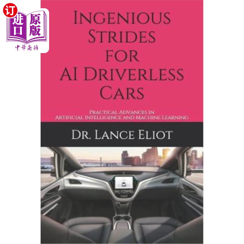 海外直订Ingenious Strides for AI Driverless Cars: Practical Advances in Artificial Intel 人工智能无人驾驶汽车的独创