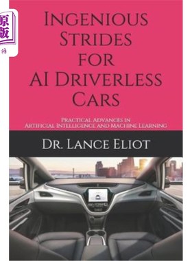 海外直订Ingenious Strides for AI Driverless Cars: Practical Advances in Artificial Intel 人工智能无人驾驶汽车的独创