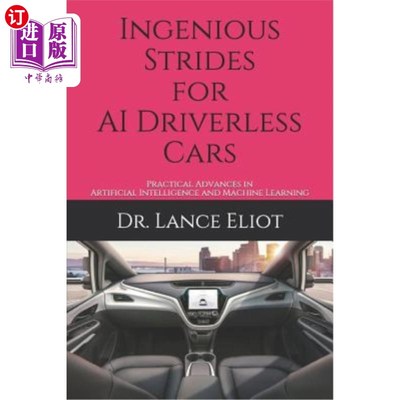 海外直订Ingenious Strides for AI Driverless Cars: Practical Advances in Artificial Intel 人工智能无人驾驶汽车的独创
