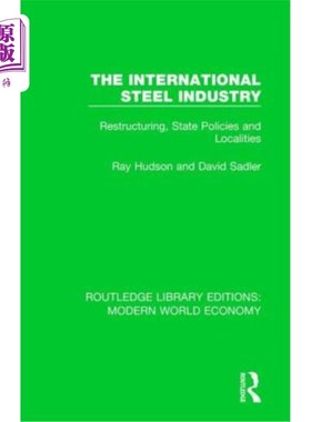 海外直订The International Steel Industry: Restructuring, State Policies and Localities 国际钢铁工业:结构调整，国家