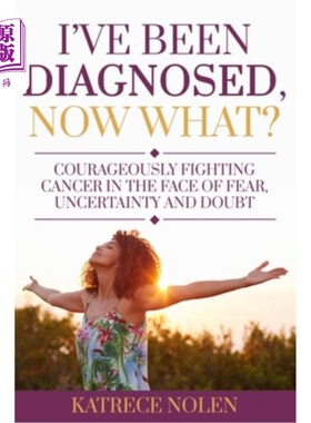 海外直订医药图书I've Been Diagnosed, Now What?: Courageously Fighting Cancer in the Face of Fear 我被确诊了，现在怎