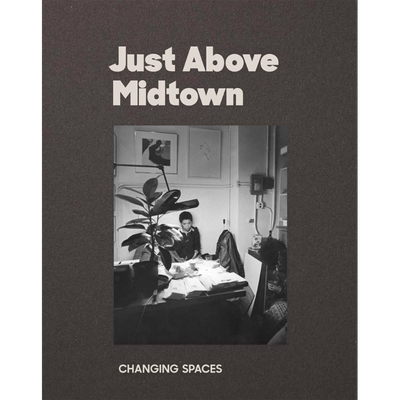 Just Above Midtown: 1974 to the Present 进口艺术 中城画廊：1974年至今【中商原版】