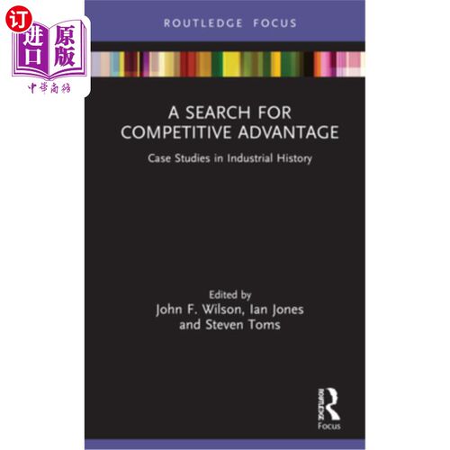 海外直订A Search for Competitive Advantage: Case Studies in Industrial History 寻找竞争优势